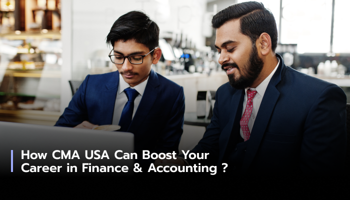 How CMA USA Can Boost Your Career in Finance & Accounting