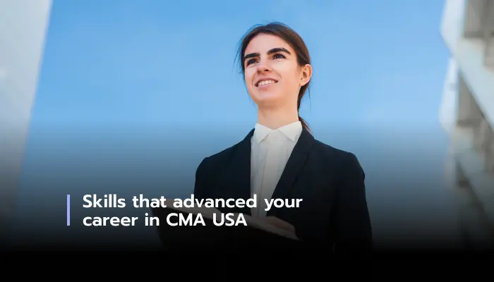 Skills that advanced your career in CMA USA